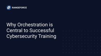 orchestration and cybersecurity training