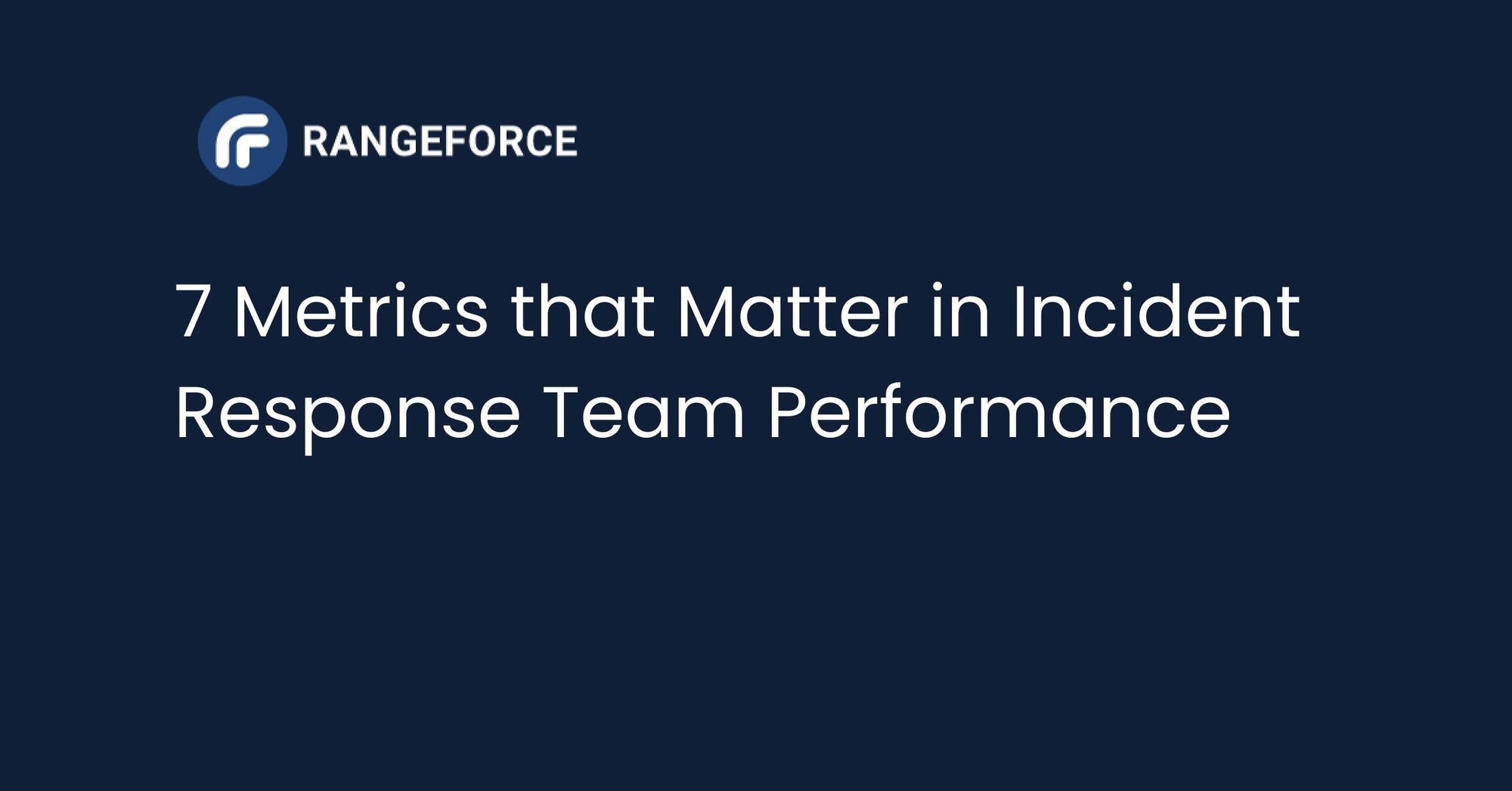 7 Metrics that Matter in Incident Response Team Performance 
